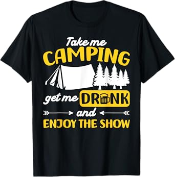 Tent Camping Beer Vintage Take Me Camping Get Me Drunk and T-Shirt