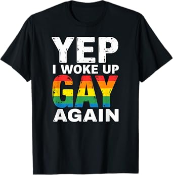 LGBT Gay Pride Yep I Woke up Gay Again T-Shirt