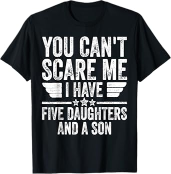 You Can't Scare Me I Have Five Daughters And A Son T-Shirt