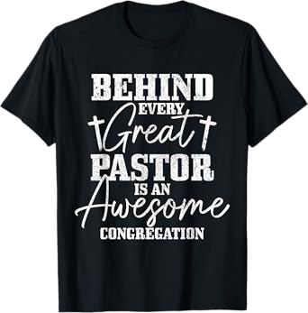 Behind Every Great Pastor Is Awesome Congregation Christian T-Shirt