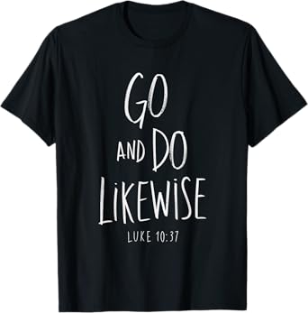 Go and Do Likewise Good Samaritan Jesus Parable Christian T-Shirt