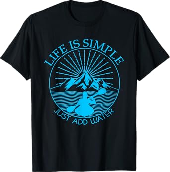 Kayaking Gift T-Shirt Life Is Simple Add Water Kayak Tee T-Shirt