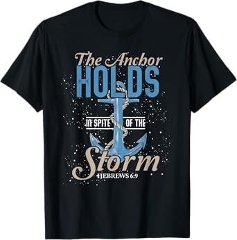 The Anchor Holds In Spite Of The Storm Prayer T-Shirt