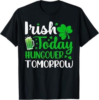 Irish Today, Hungover Tomorrow - Saint Patrick's Day T-Shirt