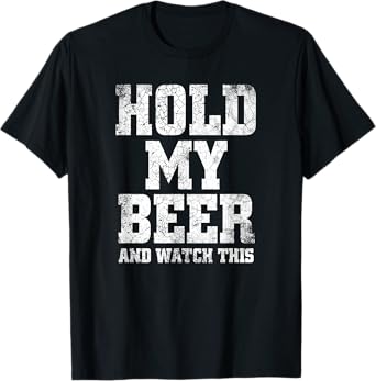 Hold my Beer and Watch This Distressed - Funny Redneck T-Shirt