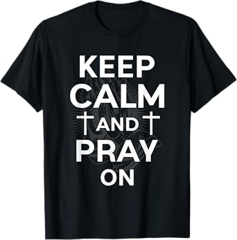 Keep Calm And Pray On Christian Faith Inspirational Gifts T-Shirt