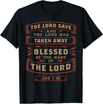 Job 1:21 The Lord Has Taken Away Blessed Be The Name Bible T-Shirt
