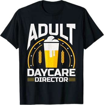 Adult Daycare Director Bartender Bar Fun Alcohol T-Shirt