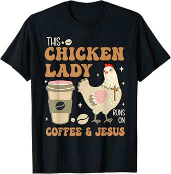 This Chicken Lady Runs On Coffee And Jesus Chicken T-Shirt