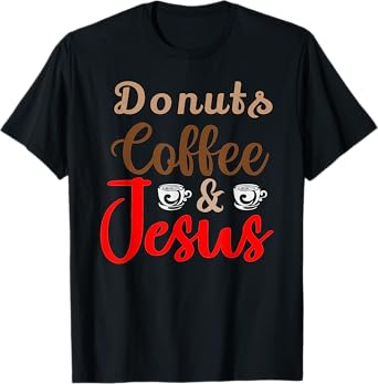 Donuts Coffee Jesus Christ Jesus Loves You John 3:16 Bible T-Shirt