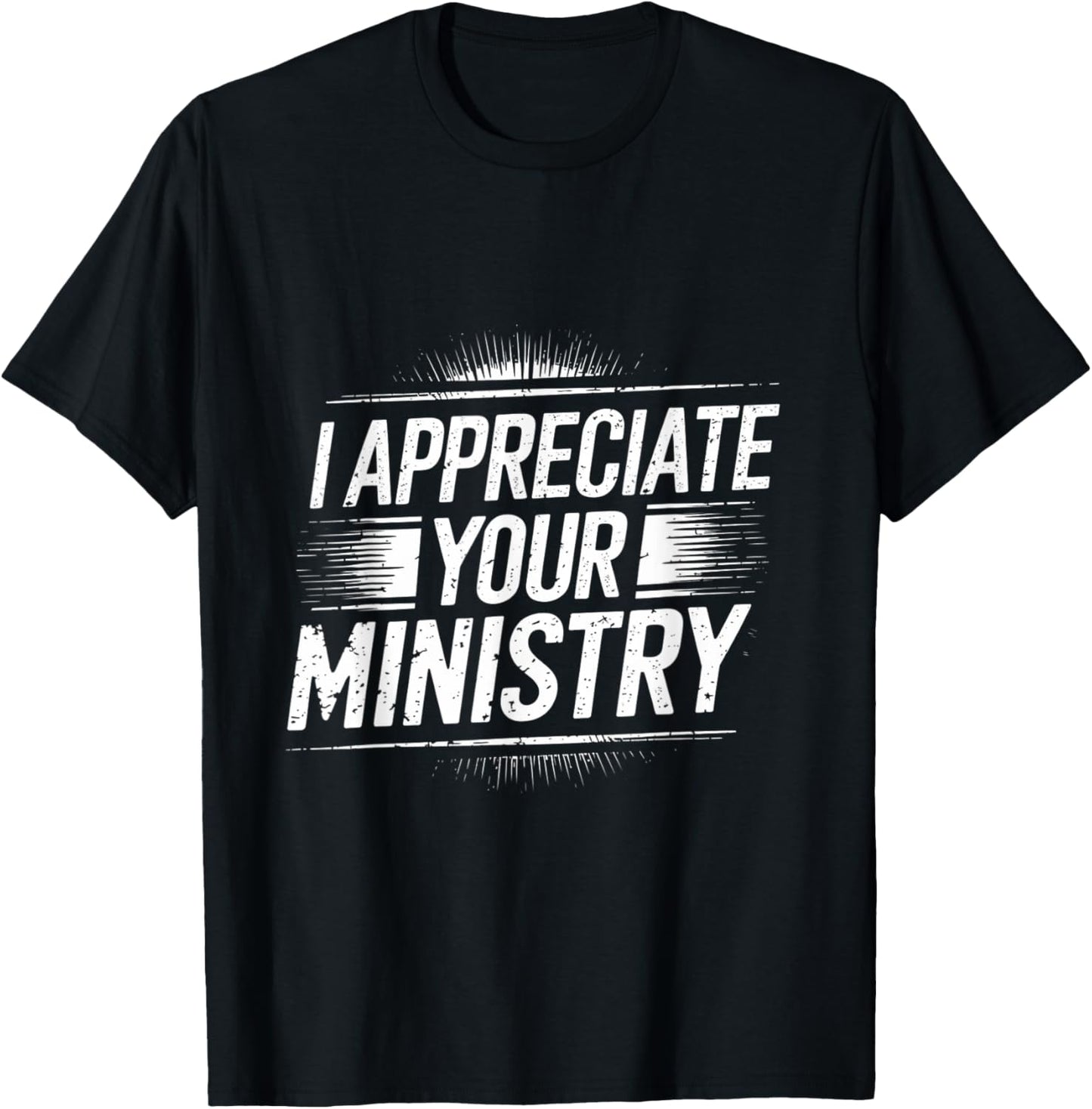 I Appreciate Your Ministry Funny Christian Phrase Church T-Shirt
