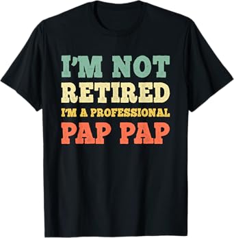 I'm Not Retired I'm A Professional Pap-Pap Retirement PapPap T-Shirt