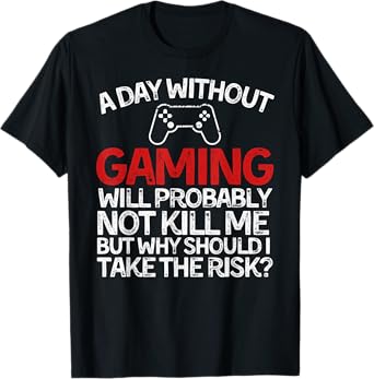 Funny Gaming Tee A Day Without Gaming T-Shirt