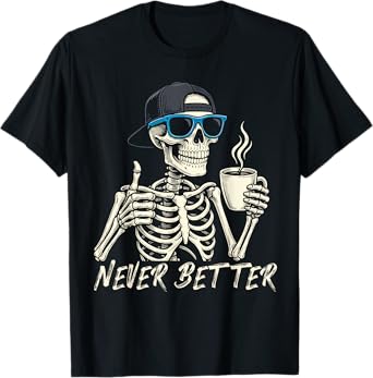 Never Better Skeleton Coffee Halloween Tee Men Women T-Shirt