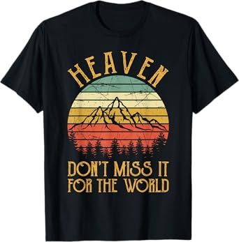 Heaven Don't Miss It For The World Men Women Kids Christian T-Shirt