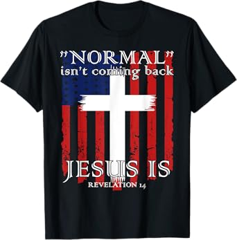Normal Isn't Coming Back But Jesus Is American Flag T-Shirt