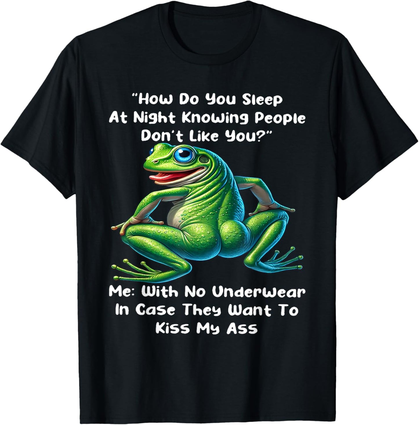 How Do You Sleep At Night Knowing People Don't Like You Frog T-Shirt