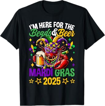 I'm Here For The Beads And Beer Mardi Gras 2025 T-Shirt