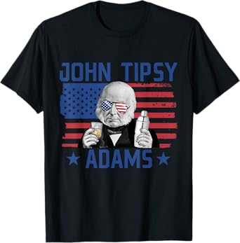John Tipsy Adams President John Quincy Adams USA July 4th Women Men T-Shirt