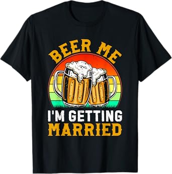 Beer Me I'm Getting Married Groom Groomsmen T-Shirt