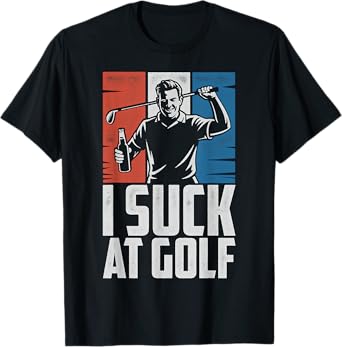 I Suck at Golf Funny Golfer Humor Self-Deprecating men woman T-Shirt