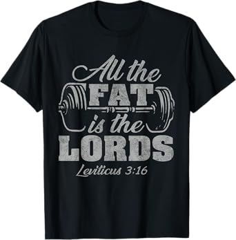 All the Fat is the Lords Funny Christian Workout Gym T-Shirt