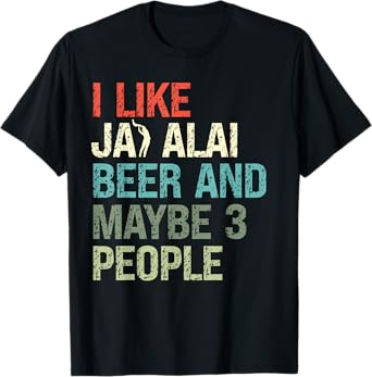 I Like Jai Alai Beer And Maybe Three People Cesta-Punta T-Shirt