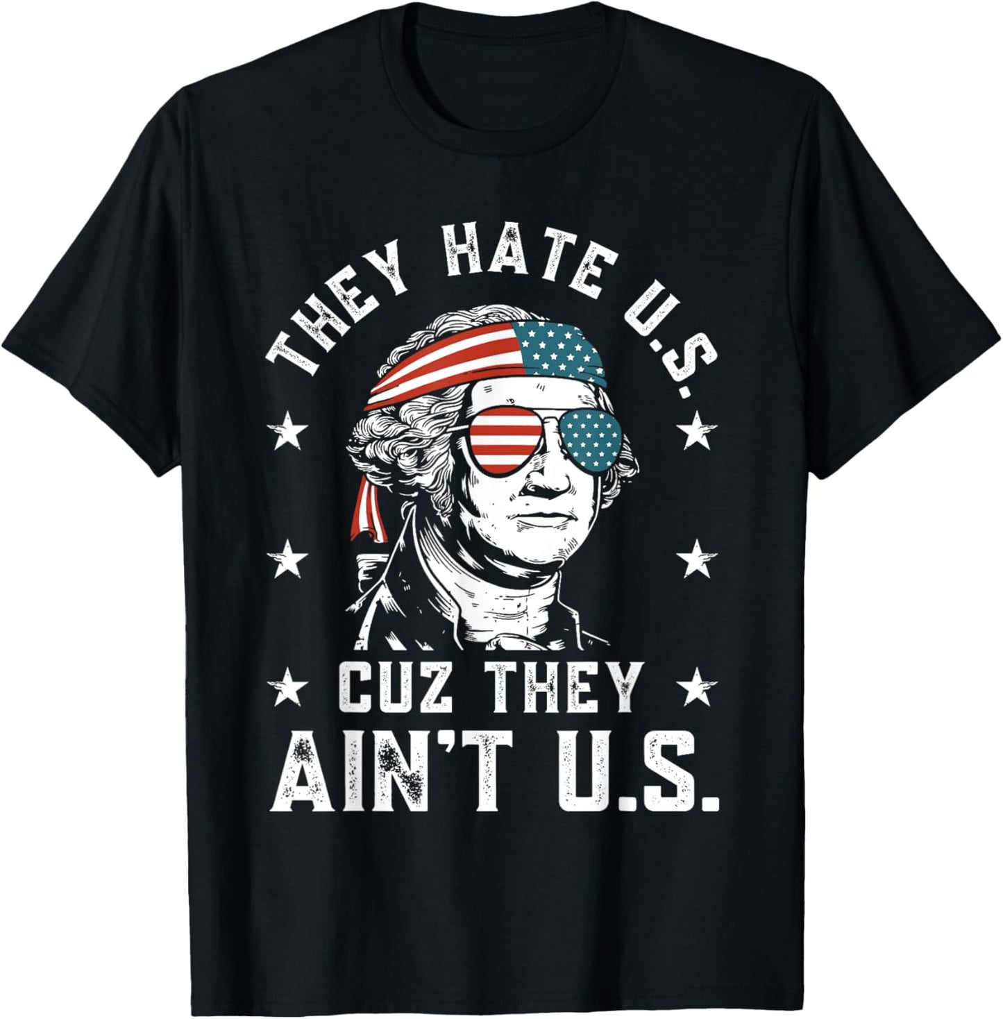 They Hate Us Cuz They Ain't Us Funny 4th of July T-Shirt