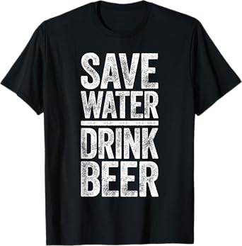 Save Water Drink Beer Shirt Funny Men Women Drinking T-Shirt