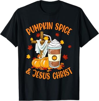 Pumpkin Spice and Jesus Christ Funny Coffee Lovers Gifts T-Shirt