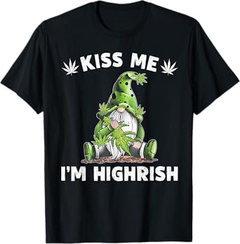 Gnome Weed Kiss Me I'm Highrish T-Shirt