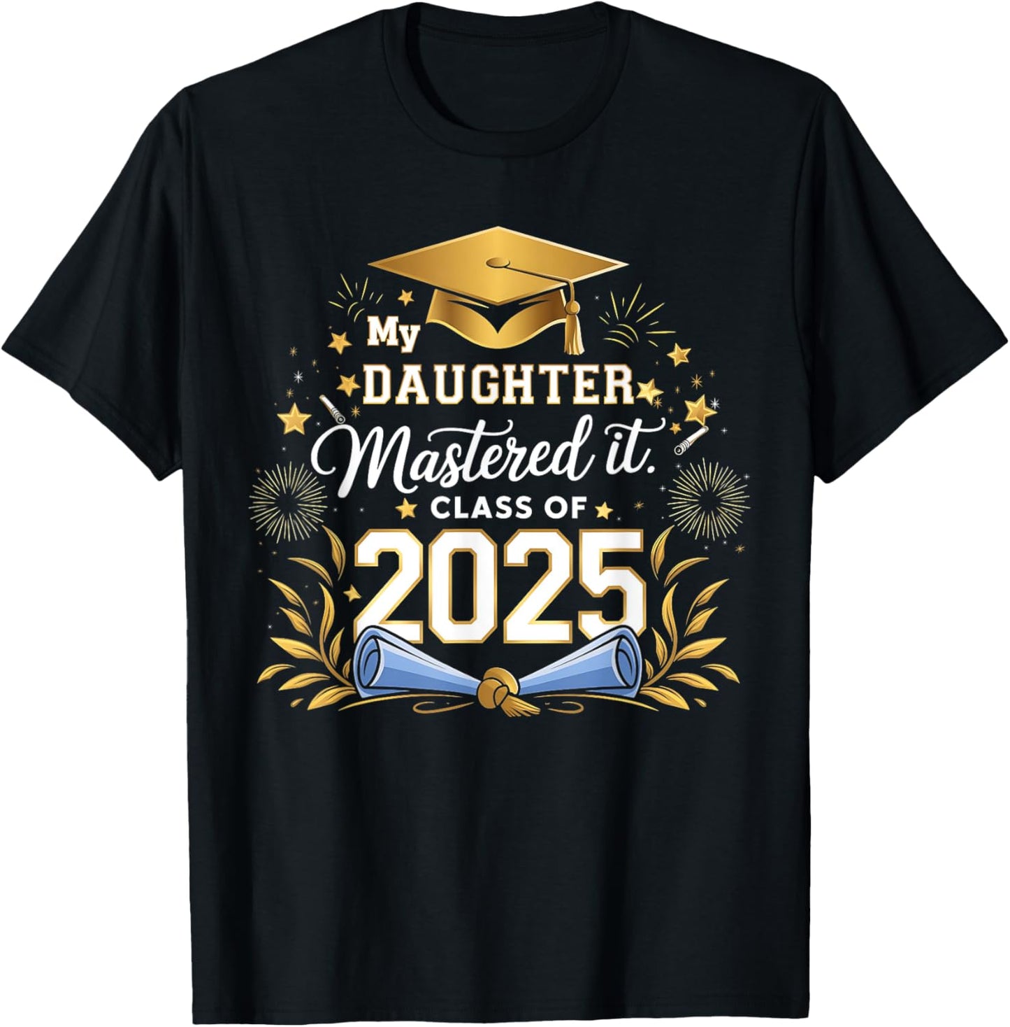 My Daughter Mastered It Class of 2025 Masters Graduation T-Shirt