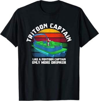 Tritoon Captain Like A Pontoon Captain Only More Drunker T-Shirt