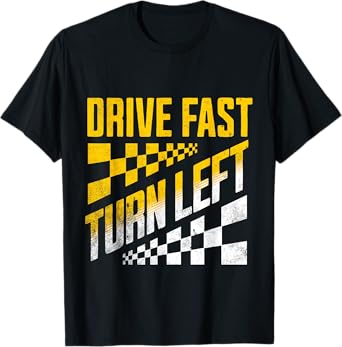 Drive Fast Turn Left T-Shirt