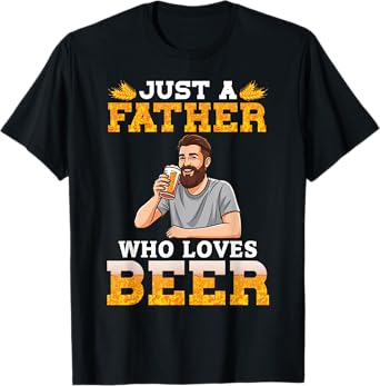 Just A Father Who Loves Beer Drinking Oktoberfest Drinker T-Shirt