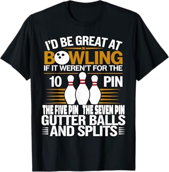 Funny Saying I'd Be Great At Bowling If Seven Ten Pin T-Shirt