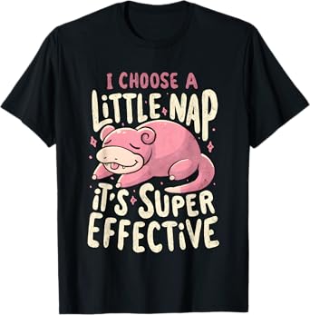 Slowpoke I Choose A Little Nap It's Super Effective T-Shirt