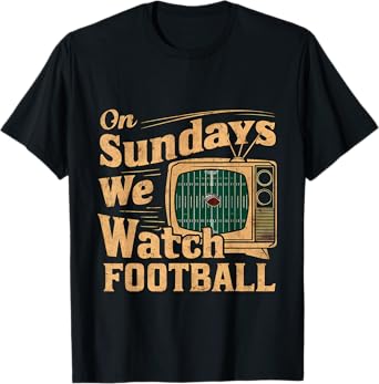 On Sundays, We Watch Football |- T-Shirt