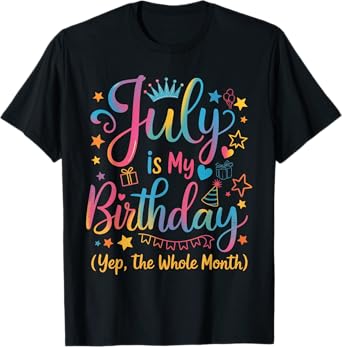 July Is My Birthday Yes The Whole Month Cute July Birthday T-Shirt