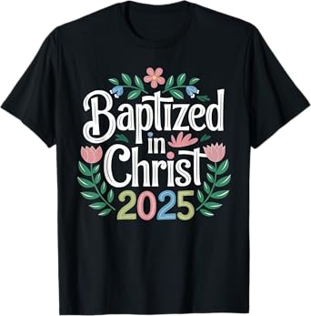 Baptized in Christ 2025 Catholic Baptism Jesus God Men Women T-Shirt