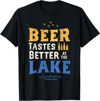 Beer Tastes Better At The Lake. Lake & Beer Drinking Shirt. T-Shirt