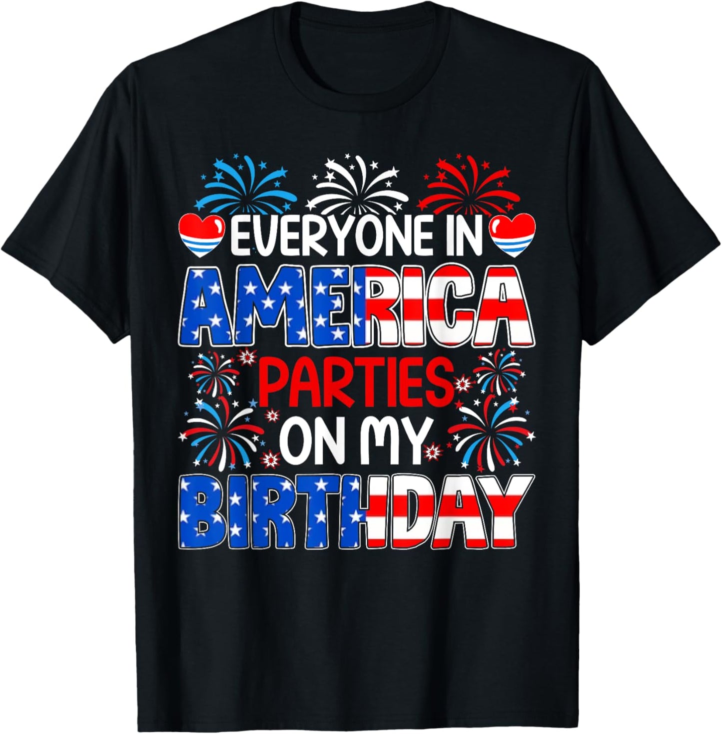 Funny Everyone In America Parties On My Birthday 4th Of July T-Shirt