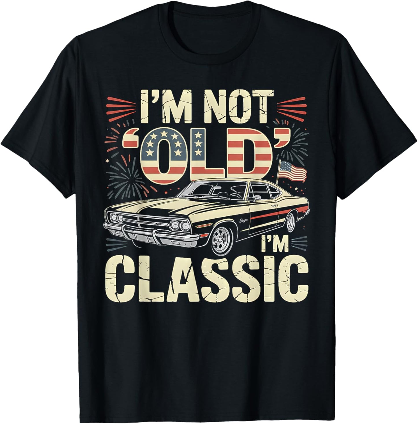 I'm Not Old I'm Classic Funny Car American Flag Father's Day T-Shirt