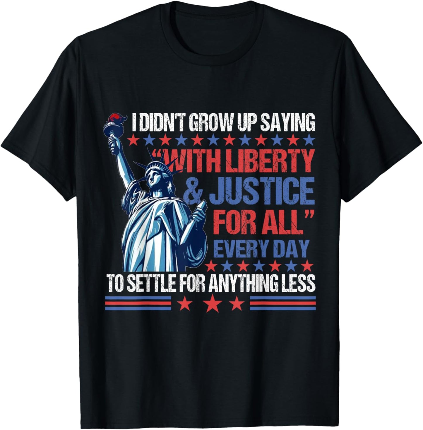 I Didn't Grow Up Saying With Liberty & Justice For All T-Shirt