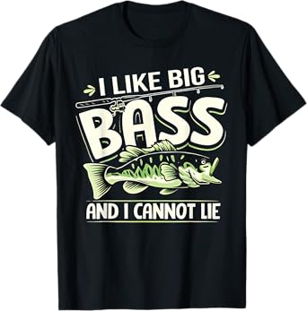 Bass Fishing I Like Big Bass And I Cannot Lie Angler Fisher T-Shirt
