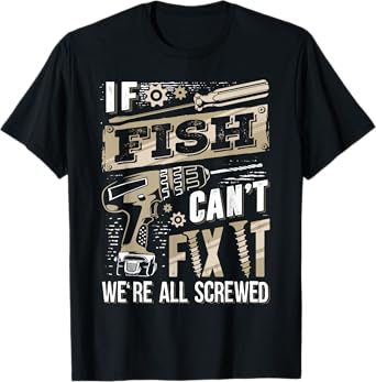 If FISH Can't Fix It We're All Screwed Funny Family Name T-Shirt