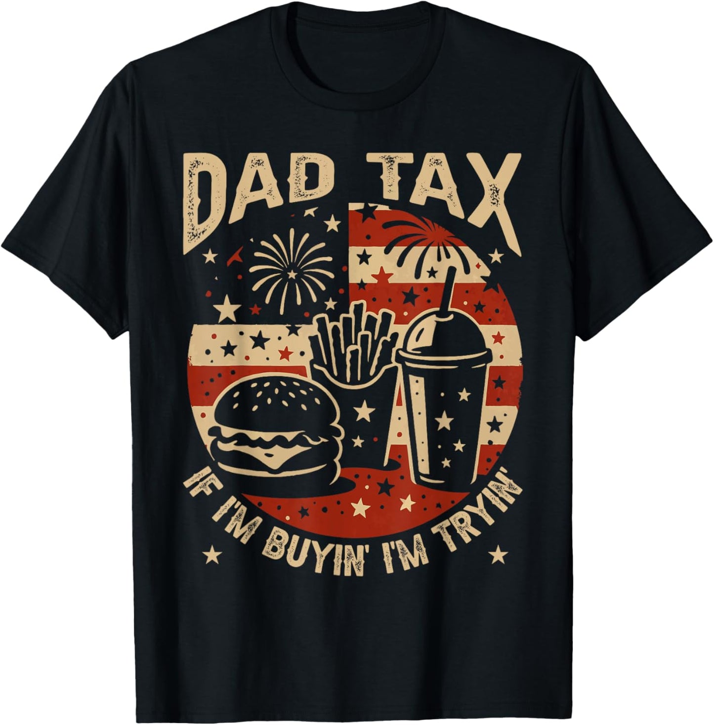 Dad Tax If I'm Buying I'm Trying Funny Dad 4th Of July Men T-shirt