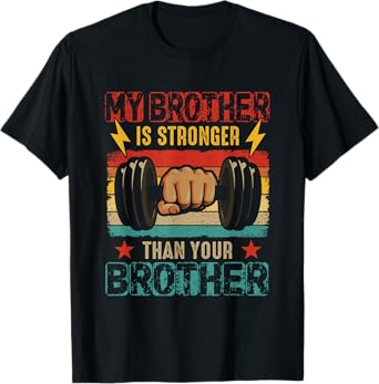 My Brother Is Stronger Than Your Brother Funny Weightlifting T-Shirt