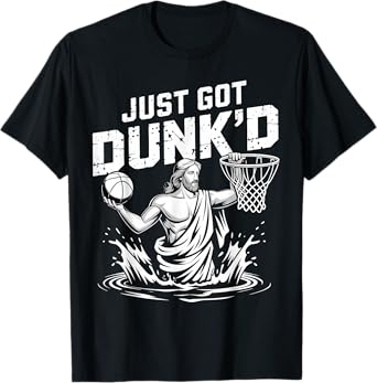 Just Got Dunk'd Jesus Basketball Baptism Christian Baptized T-Shirt