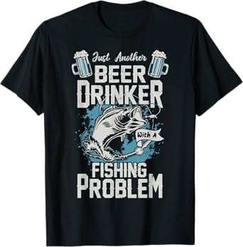 Beer Drinker With A Fishing Problem Funny Fishy Drinking tee T-Shirt